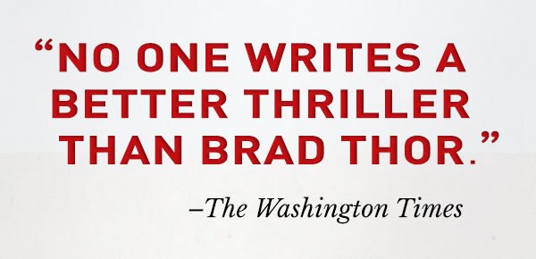 No one writes a better thriller than BRAD THOR